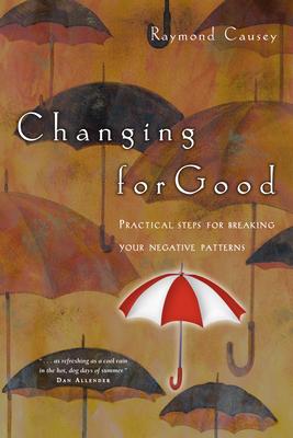 Changing for Good: Practical Steps for Breaking Your Negative Patterns