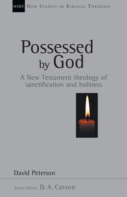 Possessed by God: A New Testament Theology of Sanctification and Holiness Volume 1