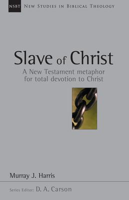 Slave of Christ: A New Testament Metaphor for Total Devotion to Christ Volume 8