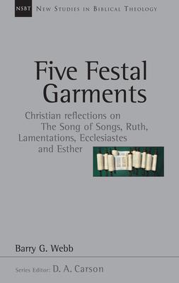 Five Festal Garments: Christian Reflections on the Song of Songs, Ruth, Lamentations, Ecclesiastes and Esther