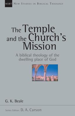 The Temple and the Church's Mission: A Biblical Theology of the Dwelling Place of God Volume 17