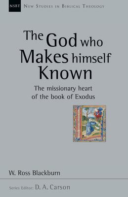 The God Who Makes Himself Known: The Missionary Heart of the Book of Exodus Volume 28