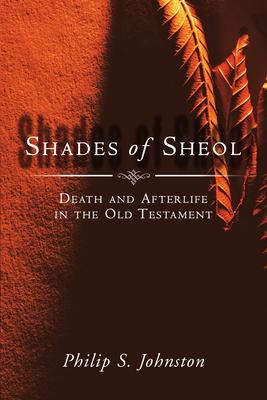 Shades of Sheol: Death and Afterlife in the Old Testament