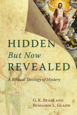 Hidden But Now Revealed: A Biblical Theology of Mystery