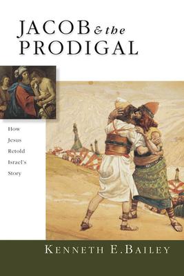 Jacob & the Prodigal: How Jesus Retold Israel's Story