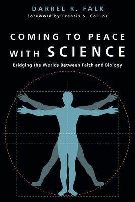 Coming to Peace with Science: Bridging the Worlds Between Faith and Biology