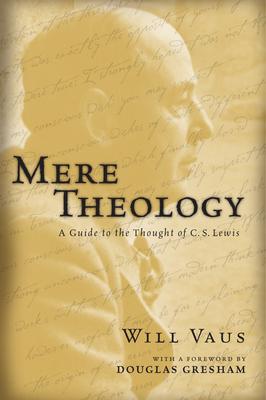 Mere Theology: A Guide to the Thought of C.S. Lewis