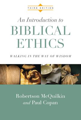 An Introduction to Biblical Ethics: Walking in the Way of Wisdom