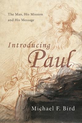 Introducing Paul: The Man, His Mission and His Message