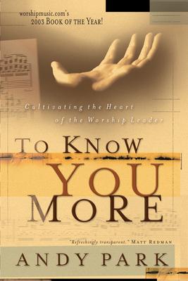 To Know You More: Cultivating the Heart of a Worship Leader