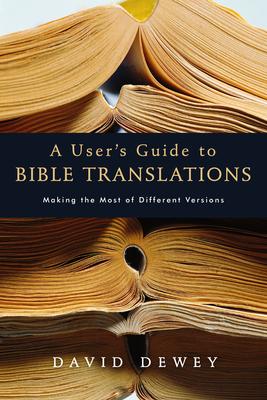 A User's Guide to Bible Translations: Making the Most of Different Versions