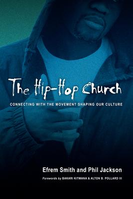 The Hip-Hop Church: Connecting with the Movement Shaping Our Culture