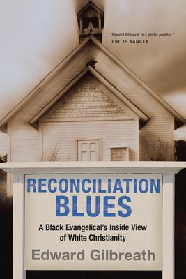 Reconciliation Blues: A Black Evangelical's Inside View of White Christianity