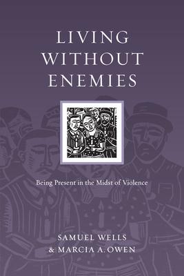 Living Without Enemies: Being Present in the Midst of Violence