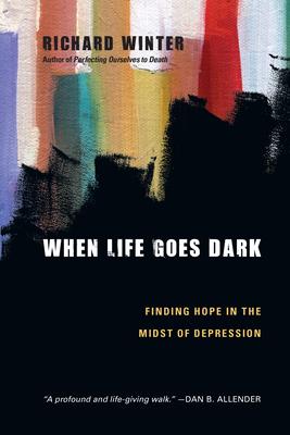 When Life Goes Dark: Finding Hope in the Midst of Depression