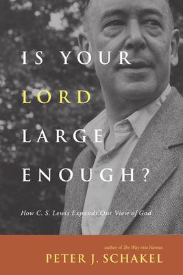 Is Your Lord Large Enough?: How C. S. Lewis Expands Our View of God