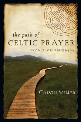 The Path of Celtic Prayer: An Ancient Way to Everyday Joy