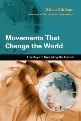 Movements That Change the World: Five Keys to Spreading the Gospel