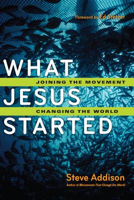 What Jesus Started: Joining the Movement, Changing the World