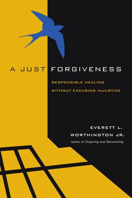 A Just Forgiveness: Responsible Healing Without Excusing Injustice