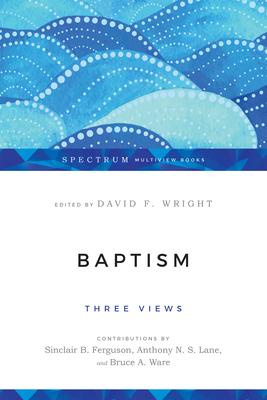 Baptism: Three Views