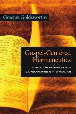 Gospel-Centered Hermeneutics: Foundations and Principles of Evangelical Biblical Interpretation