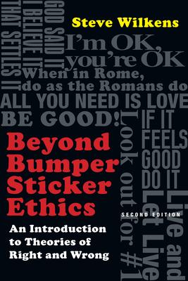 Beyond Bumper Sticker Ethics: An Introduction to Theories of Right and Wrong