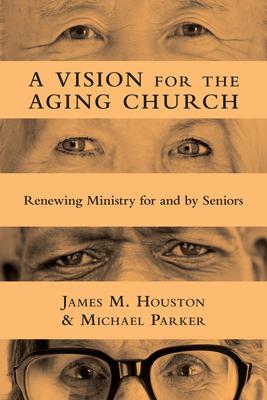 A Vision for the Aging Church: Renewing Ministry for and by Seniors