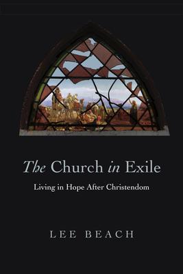 The Church in Exile: Living in Hope After Christendom