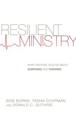 Resilient Ministry: What Pastors Told Us about Surviving and Thriving