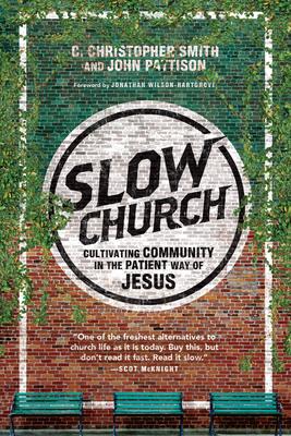 Slow Church: Cultivating Community in the Patient Way of Jesus