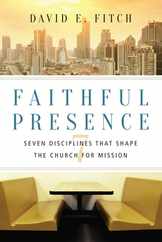 Faithful Presence: Seven Disciplines That Shape the Church for Mission Subscription