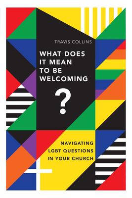 What Does It Mean to Be Welcoming?: Navigating Lgbt Questions in Your Church