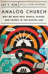 Analog Church: Why We Need Real People, Places, and Things in the Digital Age Subscription