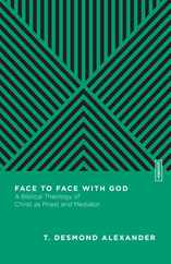 Face to Face with God: A Biblical Theology of Christ as Priest and Mediator Subscription