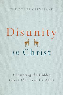 Disunity in Christ: Uncovering the Hidden Forces That Keep Us Apart