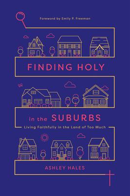 Finding Holy in the Suburbs: Living Faithfully in the Land of Too Much