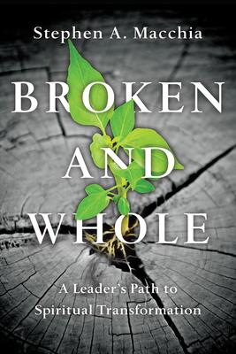 Broken and Whole: A Leader's Path to Spiritual Transformation