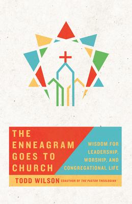 The Enneagram Goes to Church: Wisdom for Leadership, Worship, and Congregational Life