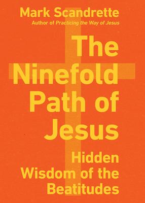 The Ninefold Path of Jesus: Hidden Wisdom of the Beatitudes