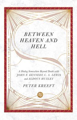 Between Heaven and Hell: A Dialog Somewhere Beyond Death with John F. Kennedy, C. S. Lewis and Aldous Huxley