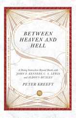 Between Heaven and Hell: A Dialog Somewhere Beyond Death with John F. Kennedy, C. S. Lewis and Aldous Huxley Subscription