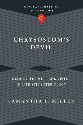 Chrysostom's Devil: Demons, the Will, and Virtue in Patristic Soteriology