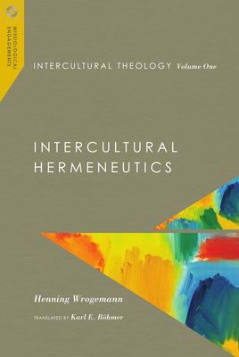 Intercultural Theology, Volume One: Intercultural Hermeneutics