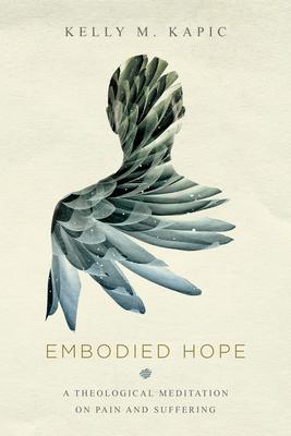 Embodied Hope: A Theological Meditation on Pain and Suffering