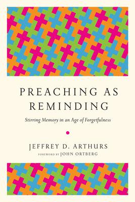 Preaching as Reminding: Stirring Memory in an Age of Forgetfulness