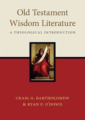 Old Testament Wisdom Literature: A Theological Introduction