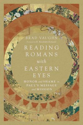 Reading Romans with Eastern Eyes: Honor and Shame in Paul's Message and Mission