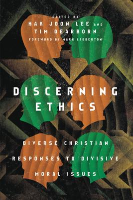 Discerning Ethics: Diverse Christian Responses to Divisive Moral Issues