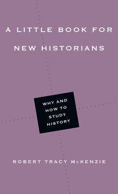 A Little Book for New Historians: Why and How to Study History